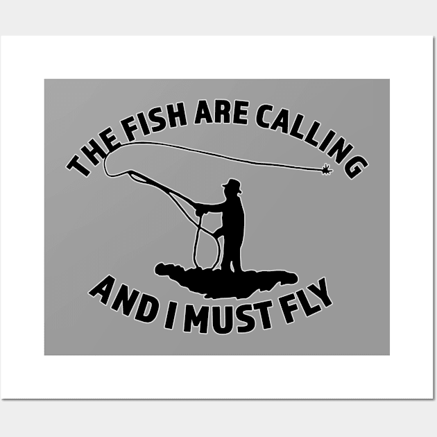 The Fish Are Calling - And I Must Fly - Fly Fishing Gift - White Outline Lettering Wall Art by RKP'sTees